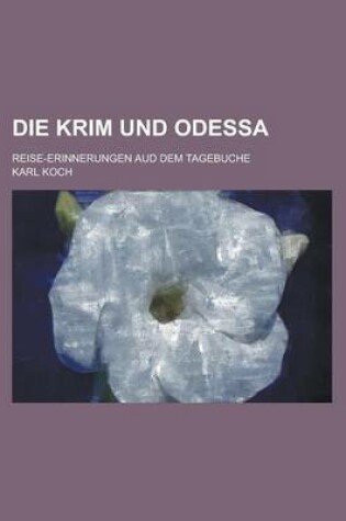 Cover of Die Krim Und Odessa; Reise-Erinnerungen Aud Dem Tagebuche