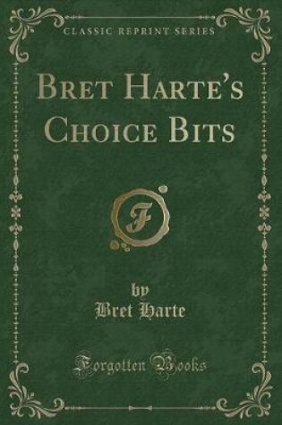 Cover of Bret Harte's Choice Bits (Classic Reprint)