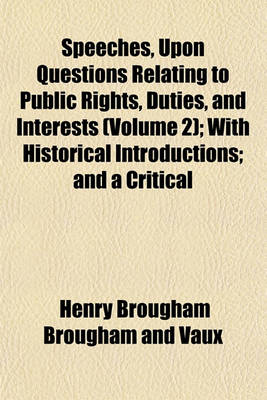 Book cover for Speeches, Upon Questions Relating to Public Rights, Duties, and Interests (Volume 2); With Historical Introductions; And a Critical