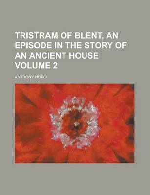 Book cover for Tristram of Blent, an Episode in the Story of an Ancient House Volume 2