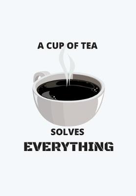 Book cover for A Cup of Tea Solves Everything
