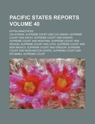 Book cover for Pacific States Reports Volume 40; Extra Annotated