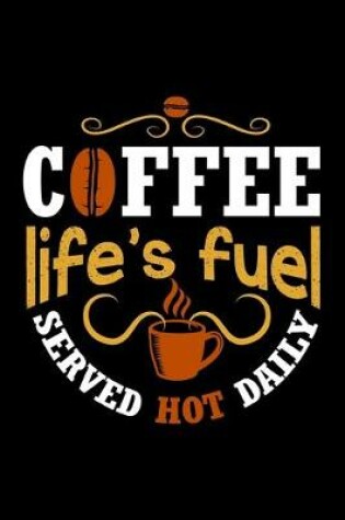 Cover of Coffee Life's Fuel Served Hot Daily