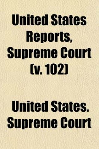 Cover of Reports of the Supreme Court of the United States (Volume 102)