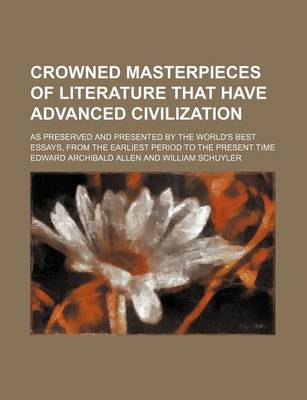 Book cover for Crowned Masterpieces of Literature That Have Advanced Civilization (Volume 5); As Preserved and Presented by the World's Best Essays, from the Earliest Period to the Present Time