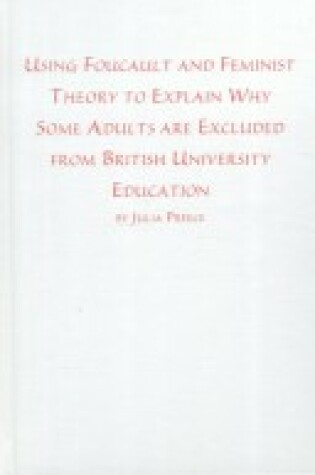 Cover of Using Foucault and Feminist Theory to Explain Why Some Adults are Excluded from British University Continuing Education