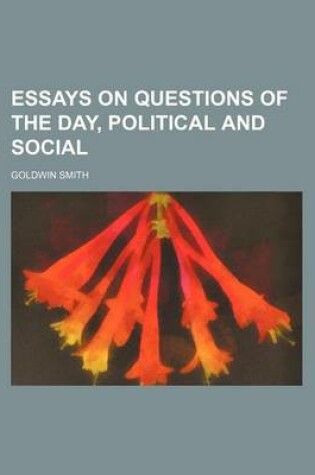 Cover of Essays on Questions of the Day, Political and Social