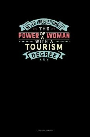 Cover of Never Underestimate The Power Of A Woman With A Tourism Degree