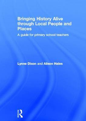 Book cover for Bringing History Alive Through Local People and Places: A Guide for Primary School Teachers