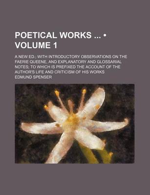 Book cover for Poetical Works (Volume 1); A New Ed. with Introductory Observations on the Faerie Queene, and Explanatory and Glossarial Notes to Which Is Prefixed the Account of the Author's Life and Criticism of His Works