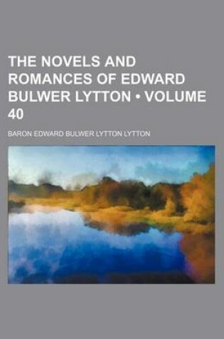 Cover of The Novels and Romances of Edward Bulwer Lytton (Volume 40)