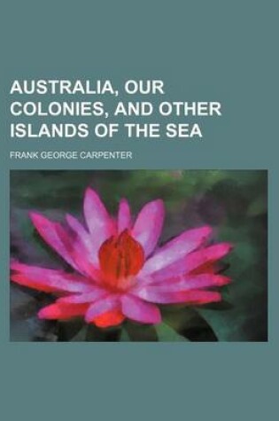 Cover of Australia, Our Colonies, and Other Islands of the Sea