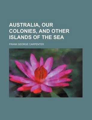 Book cover for Australia, Our Colonies, and Other Islands of the Sea