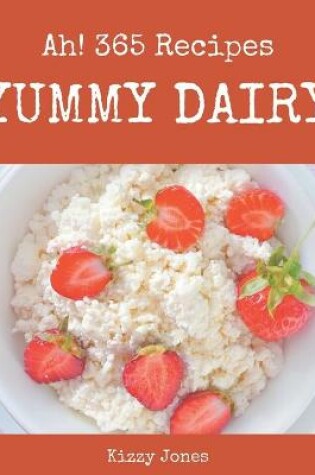 Cover of Ah! 365 Yummy Dairy Recipes