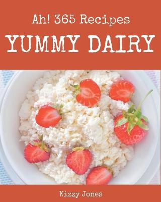 Book cover for Ah! 365 Yummy Dairy Recipes