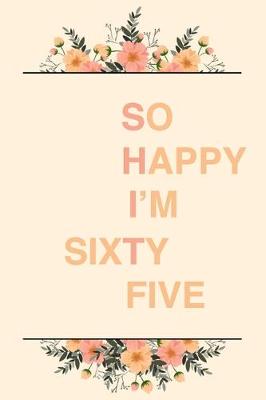 Book cover for So Happy I'm Sixty Five