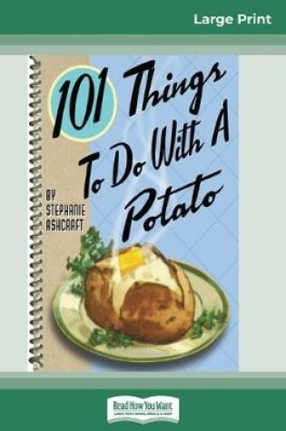 Cover of 101 Things to do with a Potato (16pt Large Print Edition)