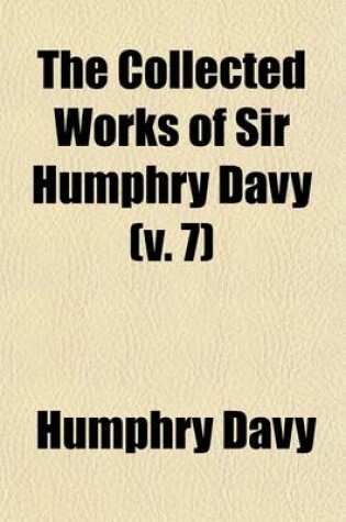 Cover of The Collected Works of Sir Humphry Davy (V. 7)