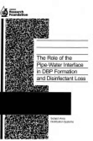 Cover of The Role of the Pipe Water Interface in Dbp Formation and Disinfectant Loss