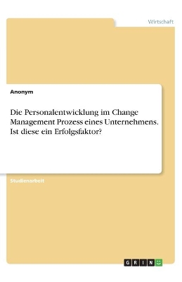 Book cover for Die Personalentwicklung im Change Management Prozess eines Unternehmens. Ist diese ein Erfolgsfaktor?