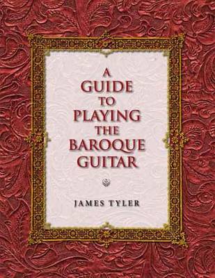 Cover of A Guide to Playing the Baroque Guitar a Guide to Playing the Baroque Guitar