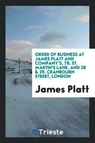 Cover of Order of Business at James Platt and Company's, 78, St. Martin's Lane, and 28 & 29, Cranbourn Street, London