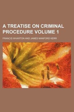 Cover of A Treatise on Criminal Procedure Volume 1