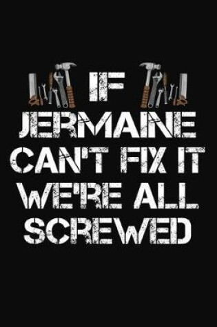 Cover of If Jermaine Can't Fix It We're All Screwed