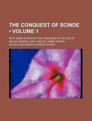 Book cover for The Conquest of Scinde (Volume 1); With Some Introductory Passages in the Life of Major-General Sir Charles James Napier