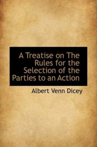 Cover of A Treatise on the Rules for the Selection of the Parties to an Action