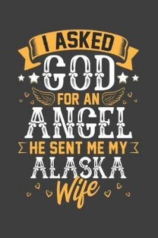 Cover of I Asked God for Angel He sent Me My Alaska Wife