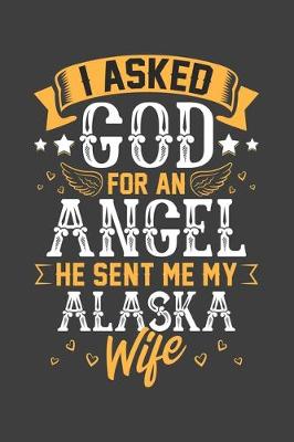 Book cover for I Asked God for Angel He sent Me My Alaska Wife