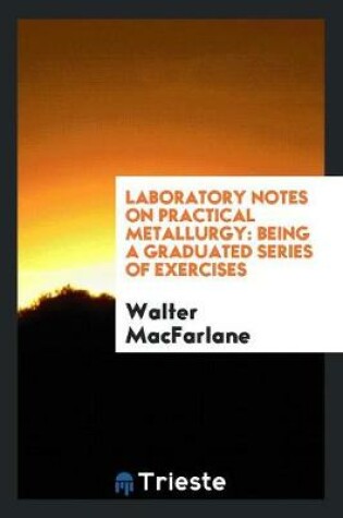 Cover of Laboratory Notes on Practical Metallurgy