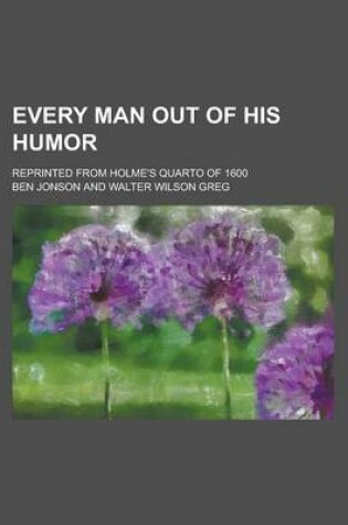 Cover of Every Man Out of His Humor; Reprinted from Holme's Quarto of 1600