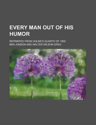 Book cover for Every Man Out of His Humor; Reprinted from Holme's Quarto of 1600