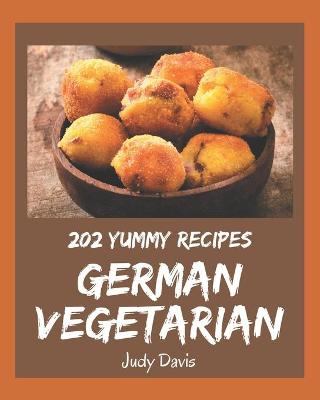 Book cover for 202 Yummy German Vegetarian Recipes