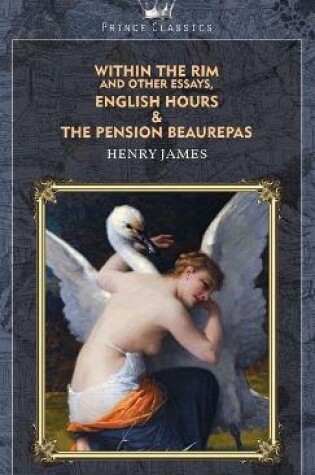 Cover of Within the Rim and Other Essays, English Hours & The Pension Beaurepas