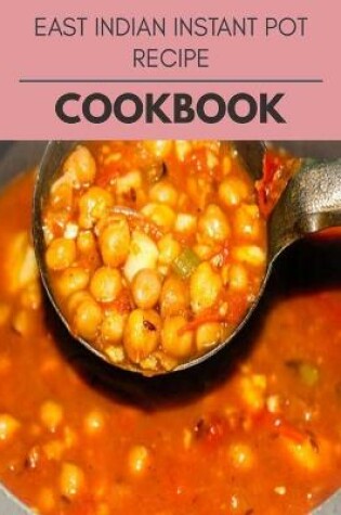 Cover of East Indian Instant Pot Recipe Cookbook