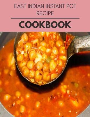 Book cover for East Indian Instant Pot Recipe Cookbook
