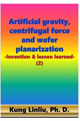 Book cover for Artificial gravity, centrifugal force and wafer planarization