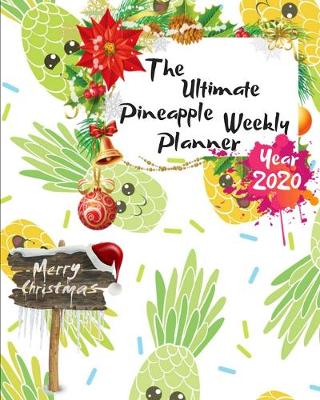 Book cover for The Ultimate Merry Christmas Pineapple Weekly Planner Year 2020