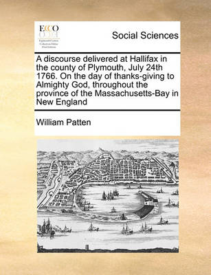 Book cover for A discourse delivered at Hallifax in the county of Plymouth, July 24th 1766. On the day of thanks-giving to Almighty God, throughout the province of the Massachusetts-Bay in New England