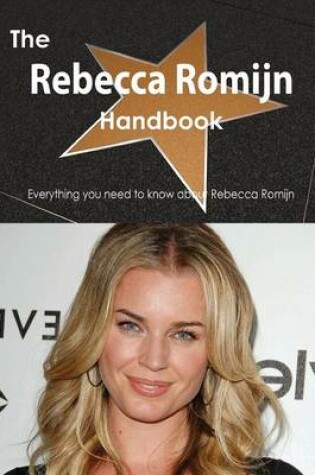 Cover of The Rebecca Romijn Handbook - Everything You Need to Know about Rebecca Romijn