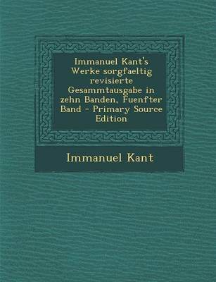 Book cover for Immanuel Kant's Werke Sorgfaeltig Revisierte Gesammtausgabe in Zehn Banden, Fuenfter Band