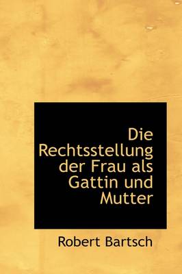 Cover of Die Rechtsstellung Der Frau ALS Gattin Und Mutter