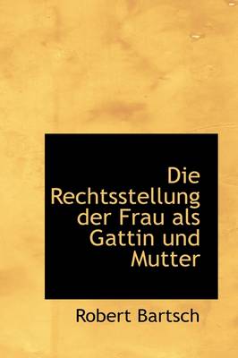 Book cover for Die Rechtsstellung Der Frau ALS Gattin Und Mutter