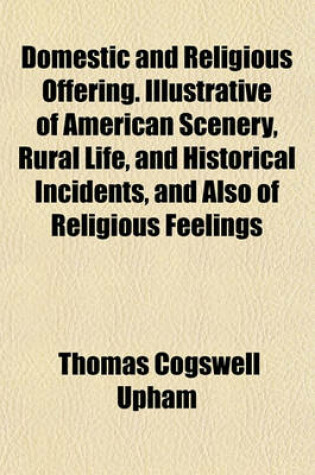 Cover of Domestic and Religious Offering. Illustrative of American Scenery, Rural Life, and Historical Incidents, and Also of Religious Feelings