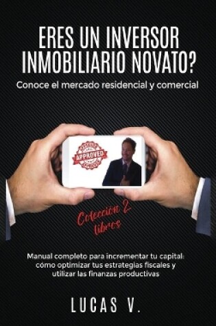 Cover of ERES UN INVERSOR INMOBILIARIO NOVATO?Conoce el mercado residencial y comercial. Manual completo para incrementar tu capital