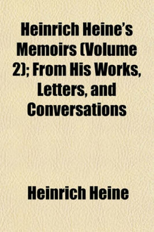 Cover of Heinrich Heine's Memoirs (Volume 2); From His Works, Letters, and Conversations