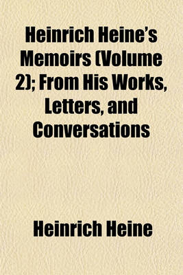 Book cover for Heinrich Heine's Memoirs (Volume 2); From His Works, Letters, and Conversations